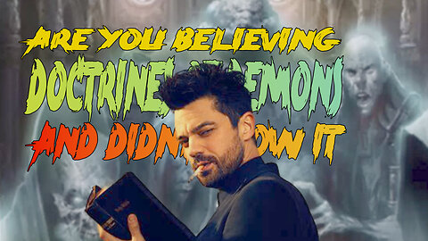 Are You Believing Doctrines Of Demons And Didn’t Know It?