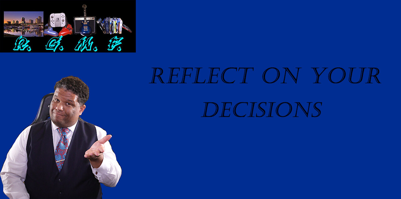 Reflect On Your Decisions