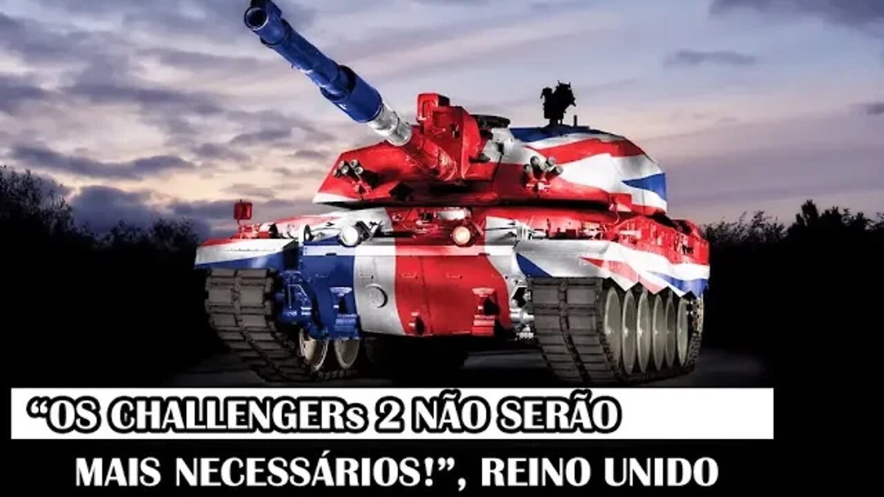 “Os Challengers 2 Não Serão Mais Necessários!”, Reino Unido