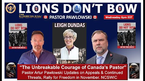 LIONS DO NOT BOW! “The Unbreakable Courage of Canada’s Freedom Convoy Pastor Artur Pawlowski”