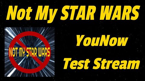 YouNow Test Stream - Not My STAR WARS