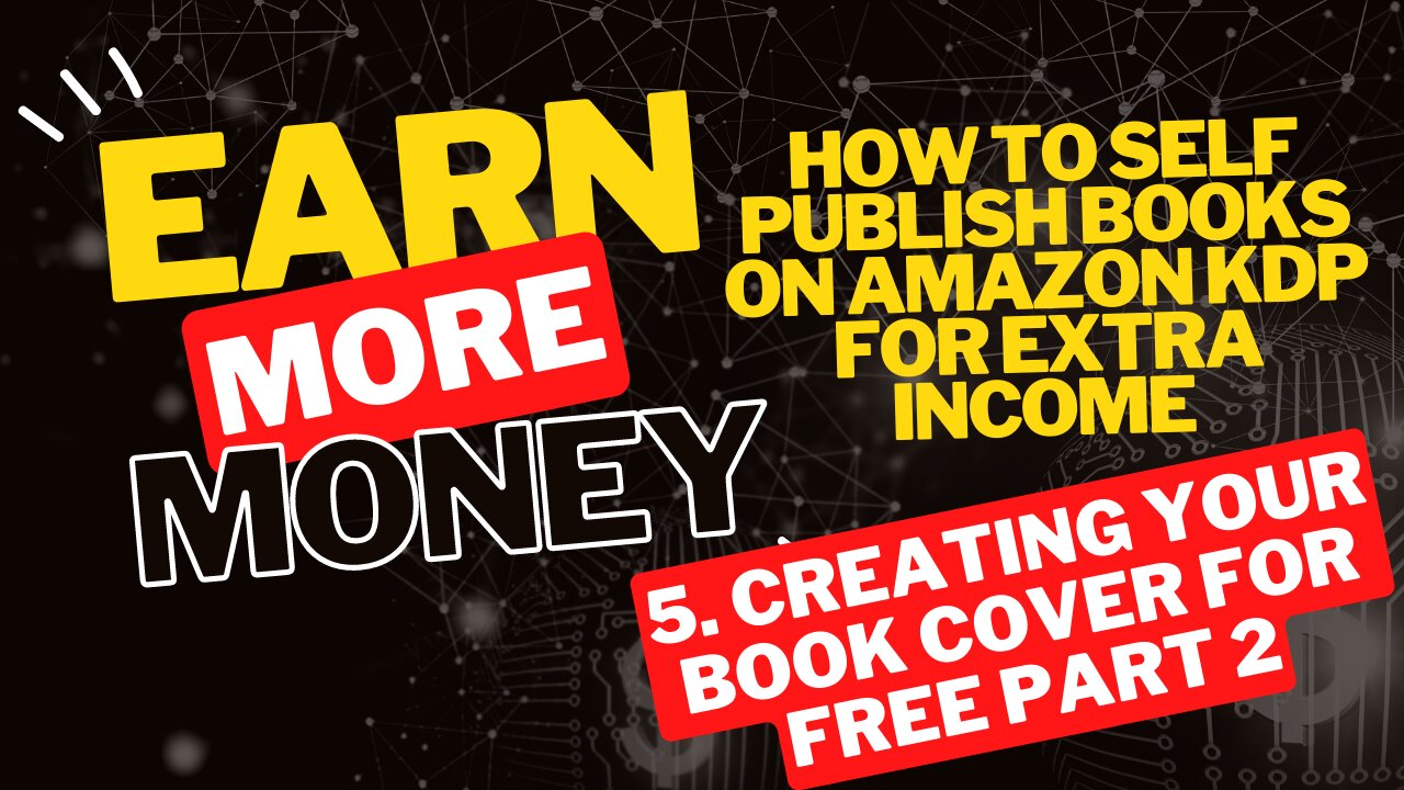 How to Self Publish Books on Amazon KDP for Extra Income 5. Creating your Book Cover for FREE Part 2