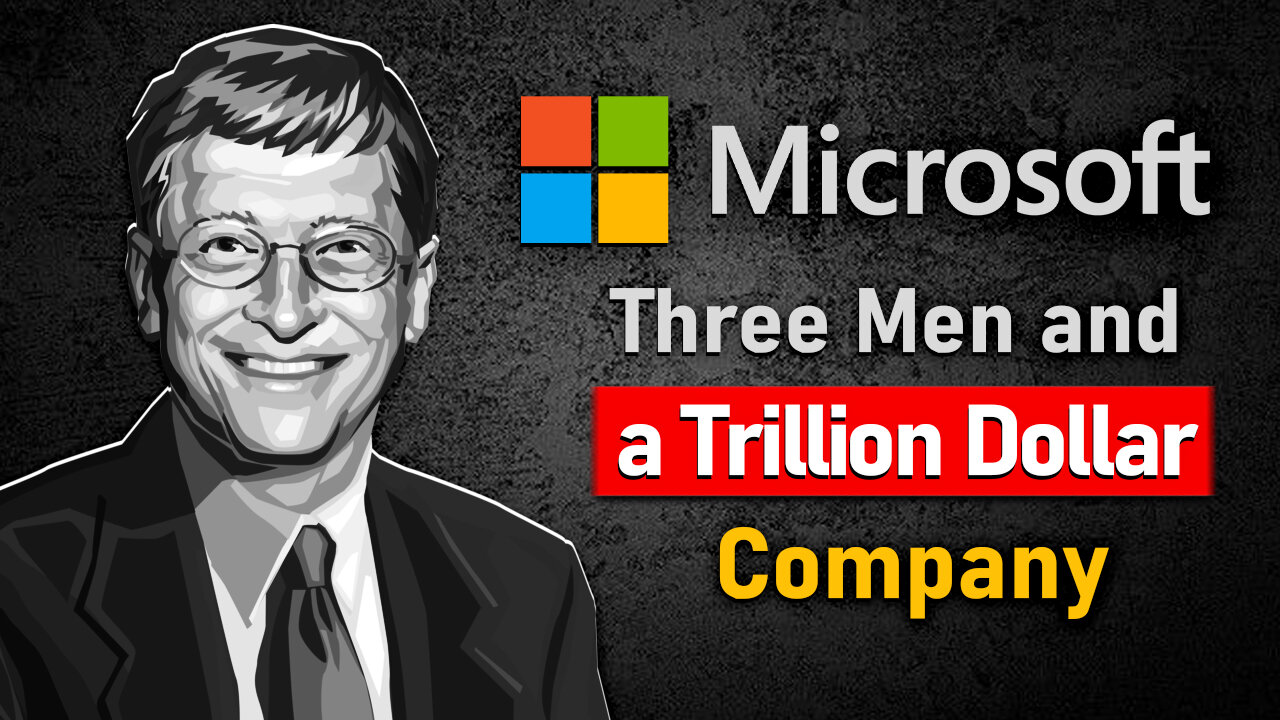 Microsoft: A Tale of 3 Men & A Trillion Dollar Company