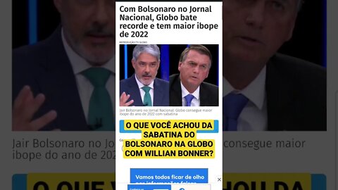 O QUE VOCÊ ACHOU DA SABATINA DO BOLSONARO NA GLOBO COM WILLIAN BONNER