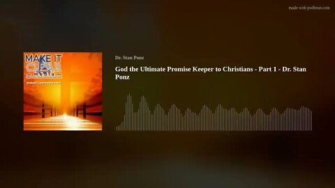 God the Ultimate Promise Keeper to Christians - Part 1 - Dr. Stan Ponz