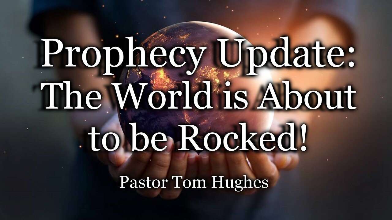 Prophecy Update: The World Is About to Be Rocked!