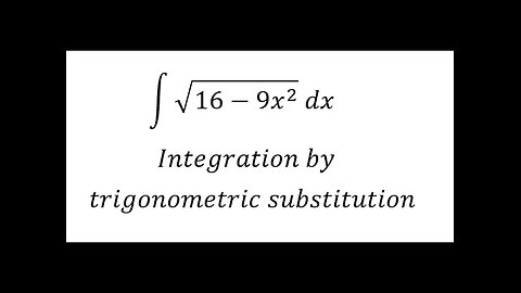 Calculus Help: ∫ √(16-9x^2 ) dx - Integration by trigonometric substitution