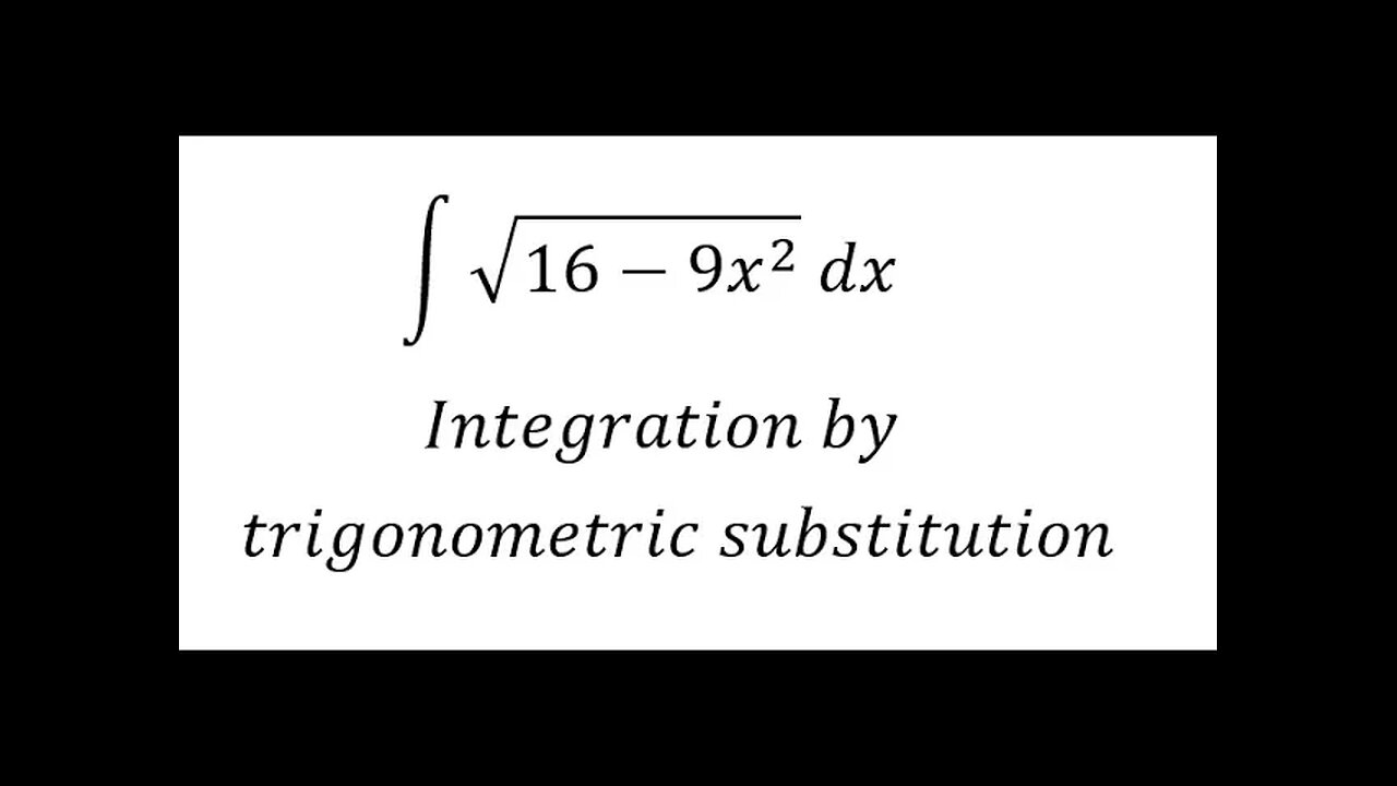 Calculus Help: ∫ √(16-9x^2 ) dx - Integration by trigonometric substitution