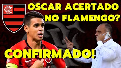 CONFIRMADO! OSCAR ACERTADO NO FLAMENGO! NOVO REFORÇO! OSCAR MUITO PRÓXIMO DO MENGÃO - É TRETA!