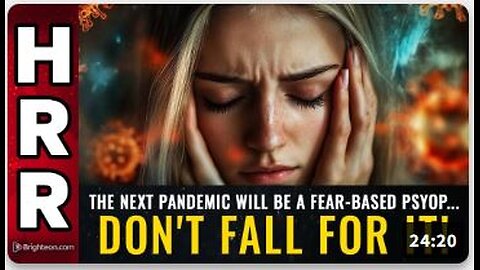 The next pandemic will be a FEAR-based PSYOP... don't fall for it!