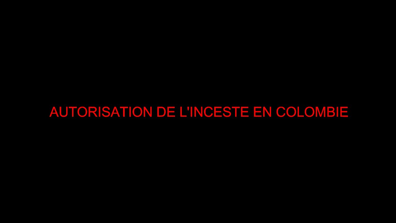 AUTORISATION DE L'INCESTE EN COLOMBIE