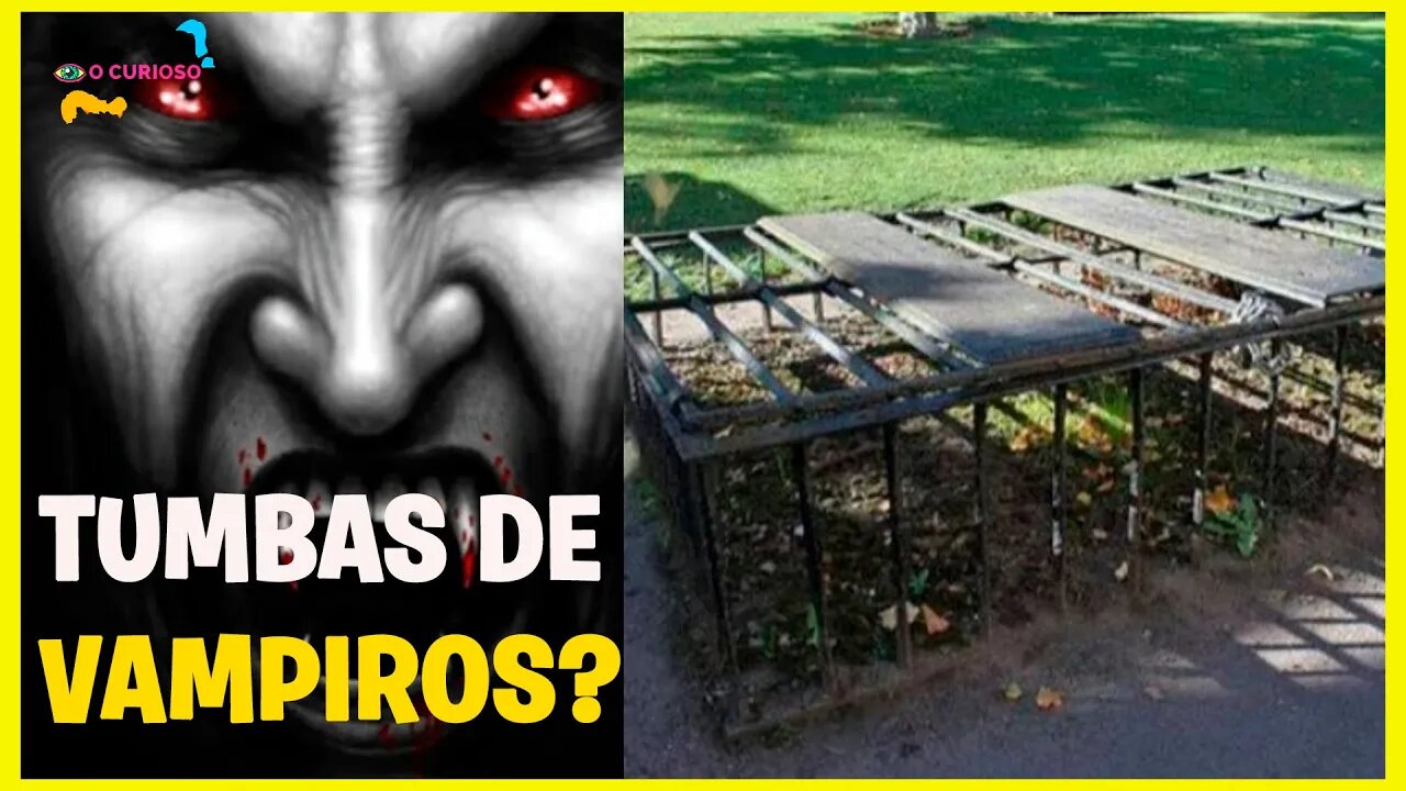 OS TÚMULOS COM GRADES, ERAM VAMPIROS?