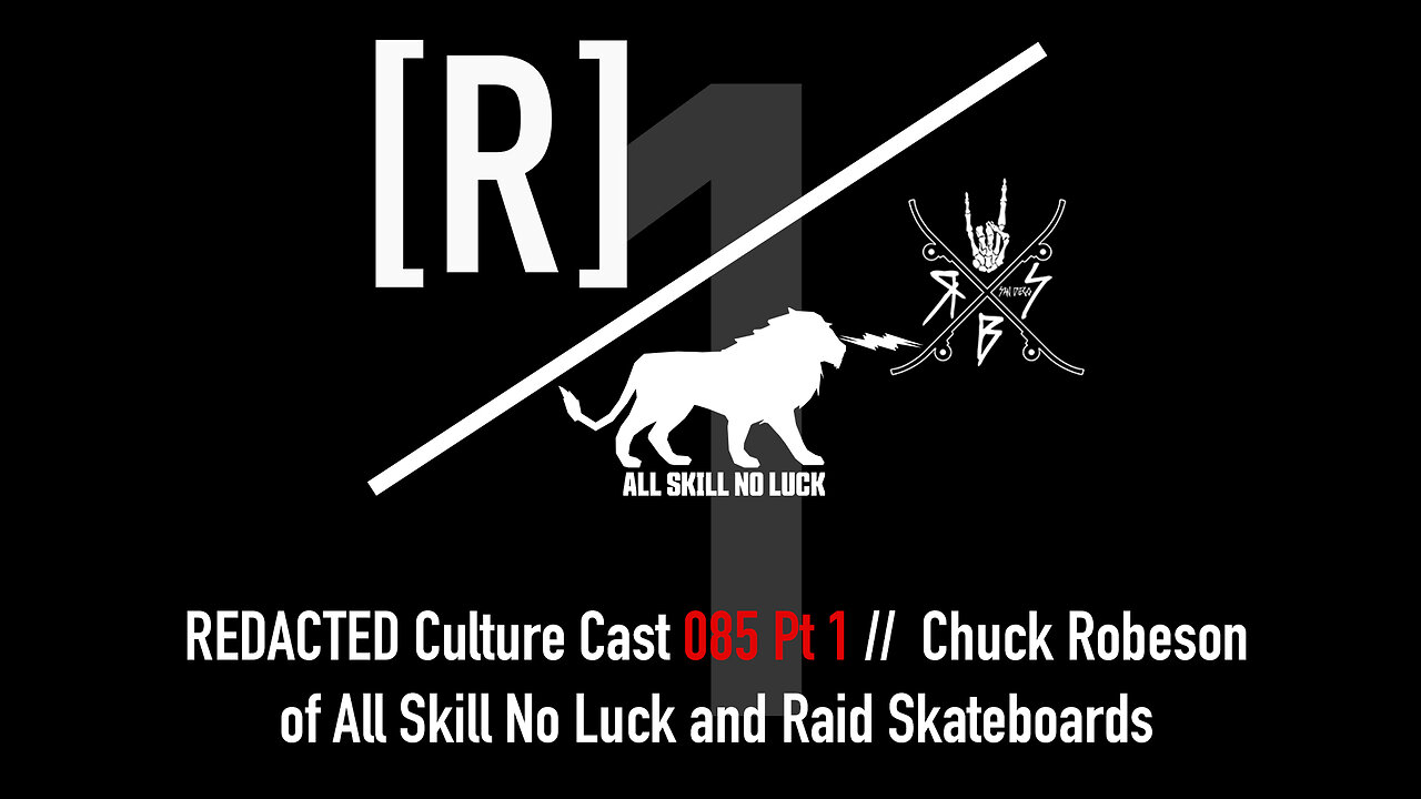 085 Part 1: Chuck Robeson of All Skill No Luck and Raid Skateboards