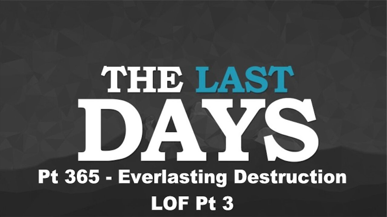 Everlasting Destruction - LOF Pt 3 - The Last Days Pt 365