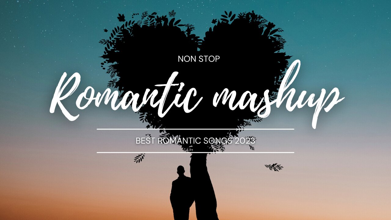 Romantic Mashup - Non-stop Jukebox 2023 - - Bollywood Chillout Songs