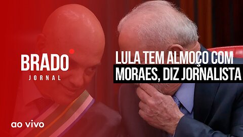 LULA TEM ALMOÇO COM MORAES, DIZ JORNALISTA - AO VIVO: BRADO JORNAL - 26/05/2023