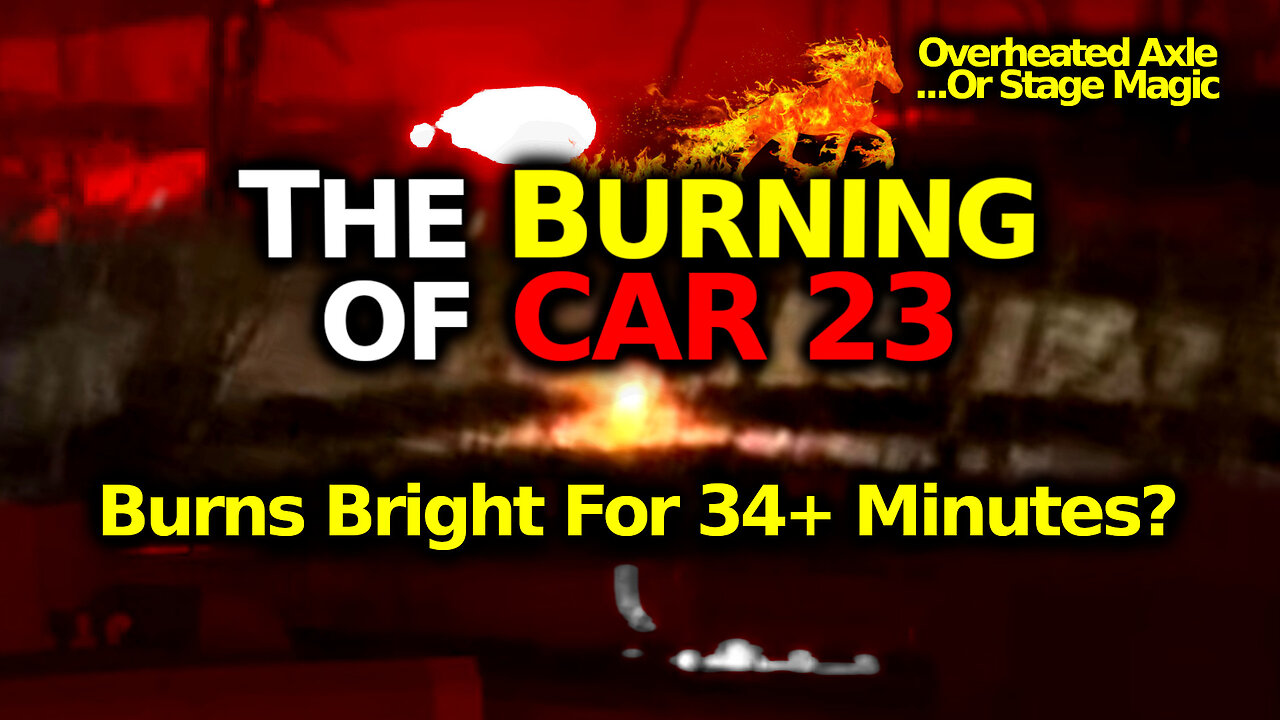 Burning CAR 23: Overheating Axle, Cutter Charge OR Decoy Flare To Disguise TRUE Cause Of Crash?