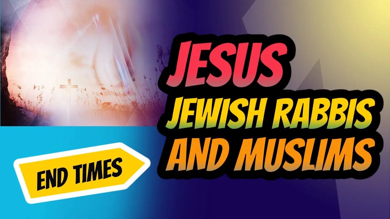 JESUS, JEWISH RABBI AND MUSLIMS IN THE ENDTIMES!