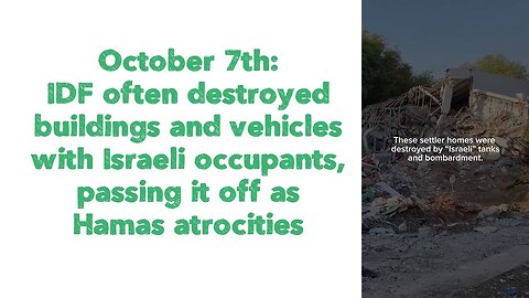 October 7th: IDF often destroyed buildings and vehicles with Israeli occupants