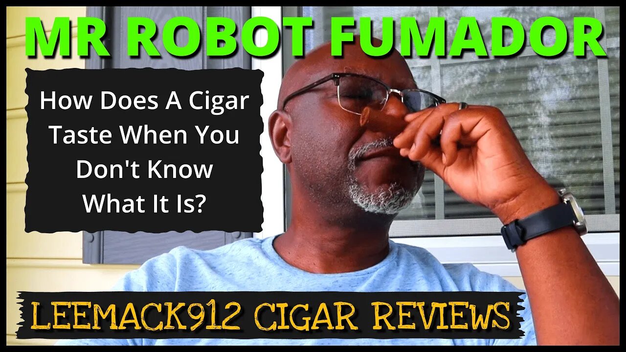 Mr. Robot Fumador | Unknown Cigar - Is It Good? | #leemack912 (S07 E109)