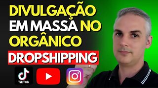 COMO DIVULGAR PRODUTOS EM MASSA NO ORGÂNICO - DROPSHIPPING NACIONAL