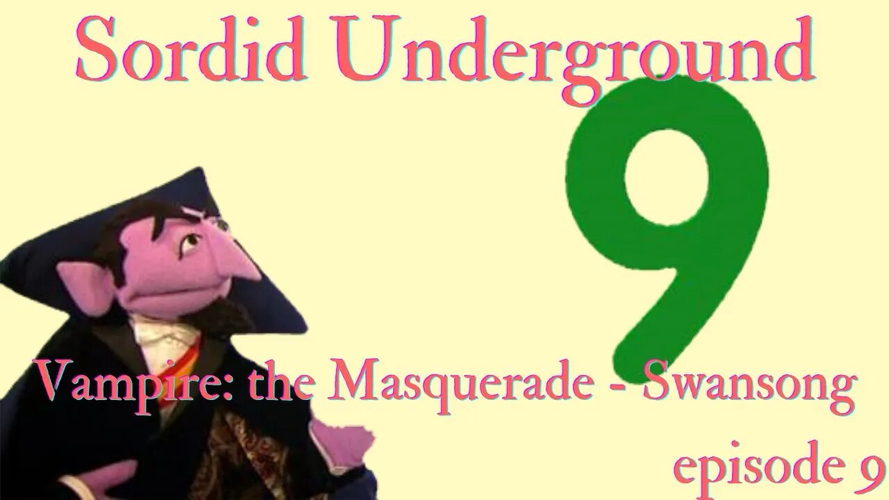 Sordid Underground - Vampire: The Masquerade - Swansong - episode 9