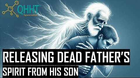 REMOVING A DEAD FATHER’S SPIRIT FROM HIS SON