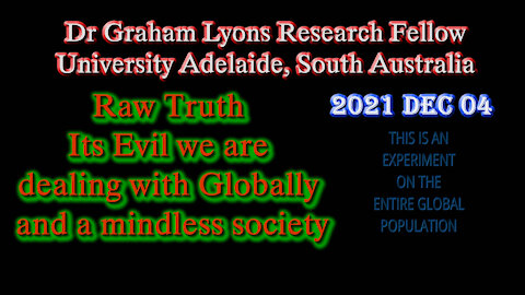 2021 DEC 04 Dr Graham Lyons Raw Truth Its Evil we are dealing with Globally and a mindless society