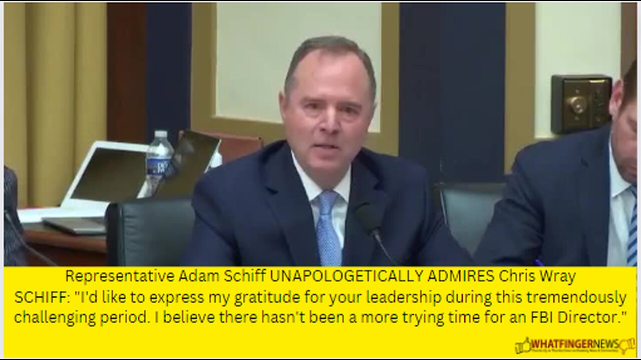 Representative Adam Schiff UNAPOLOGETICALLY ADMIRES Chris Wray