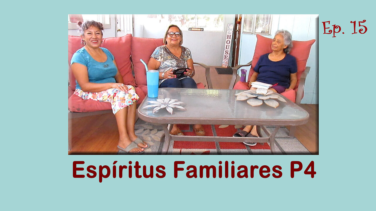 Ep. 15. Espiritus Familiares. Parte 4.