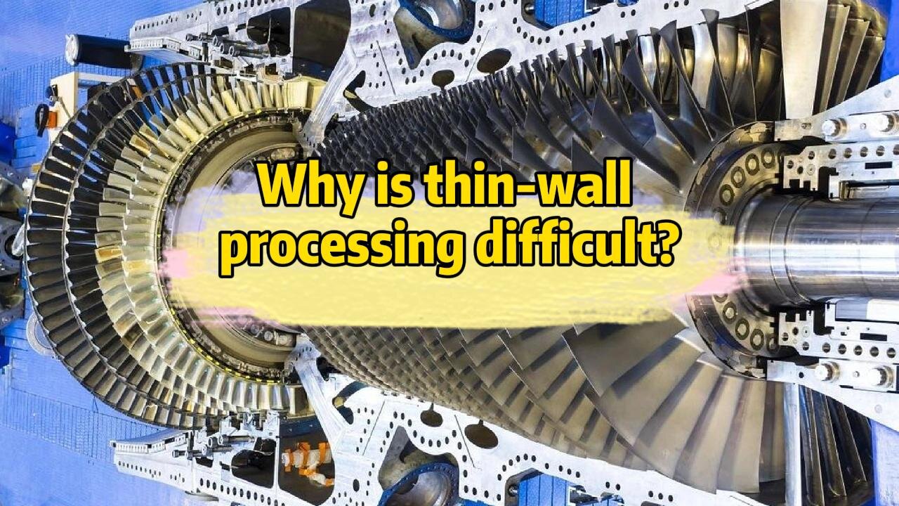 Why is it difficult to process thin-walled parts?