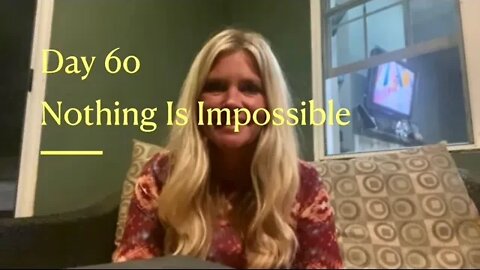 Day 60 Nothing Is Impossible