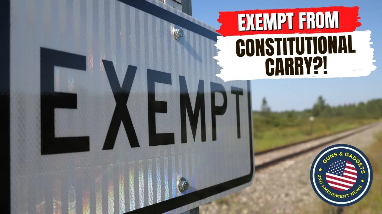 WHAT? Exempt From Constitutional Carry?!?