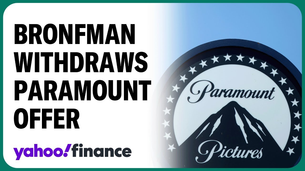 Edgar Bronfman Jr. withdraws $6B offer to acquire Paramount