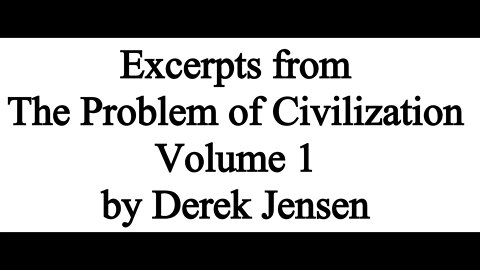 Derek Jensen - The Problem of Civilization (Excerpts)