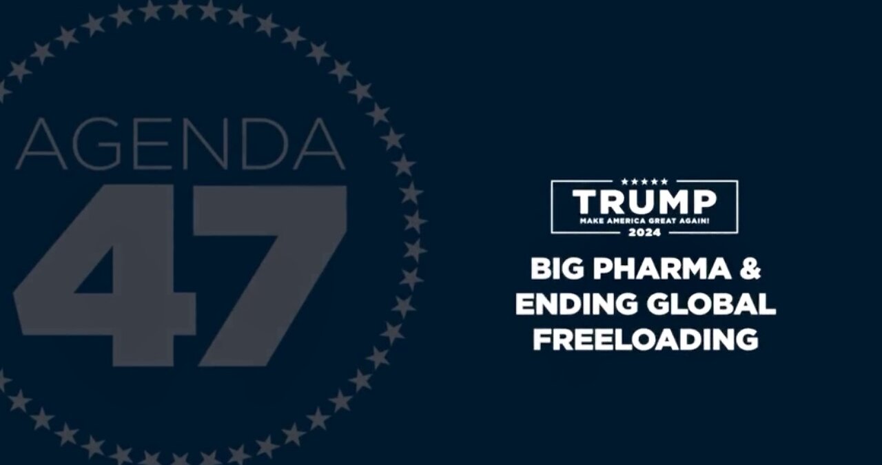 Big Pharma And Ending Global Freeloading - A Trump 2024 Announcement