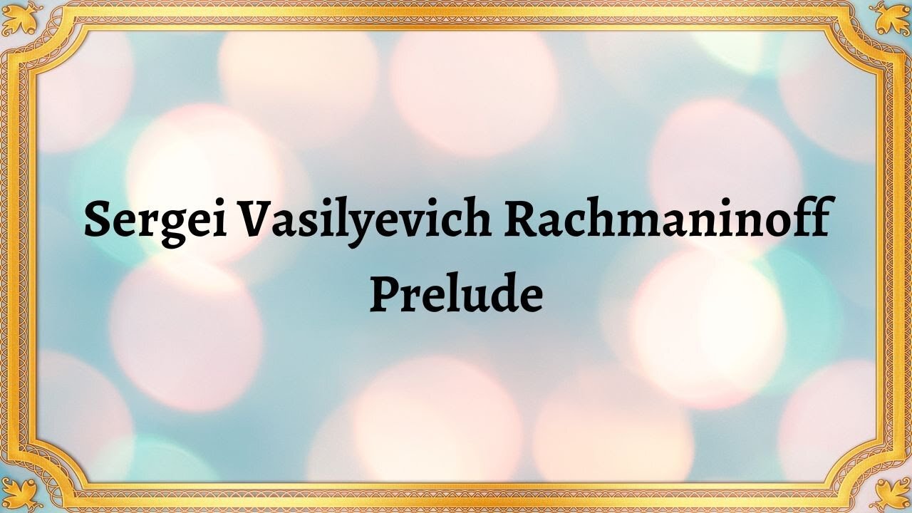 Sergei Vasilyevich Rachmaninoff Prelude