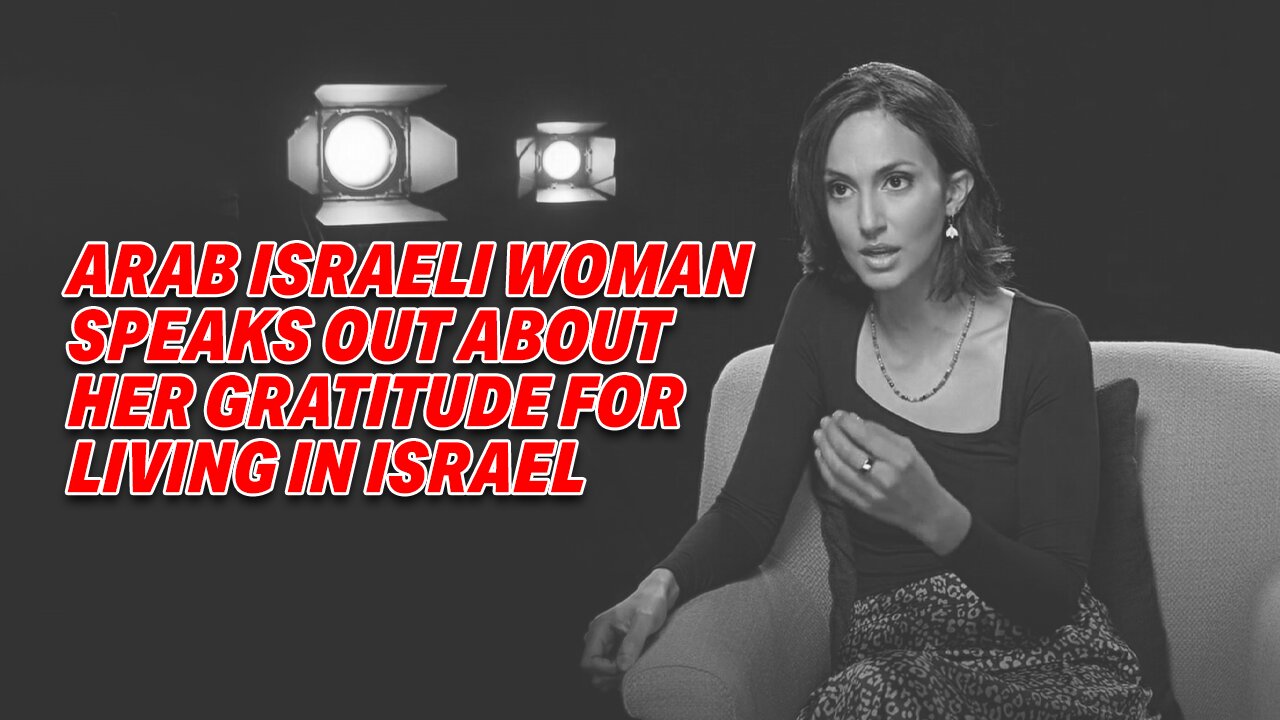 ARAB ISRAELI WOMAN SPEAKS OUT ABOUT HER GRATITUDE FOR LIVING IN ISRAEL