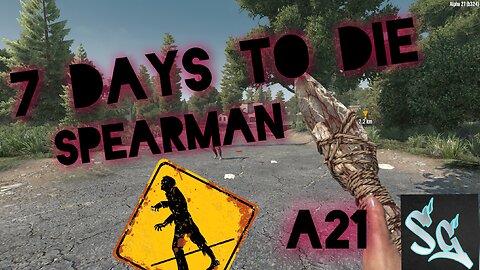 7 Days to Die A21 Ep 8 Spearman