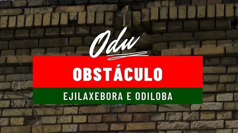 Odus de obstáculo - Ejlaxebora e Odiloba.