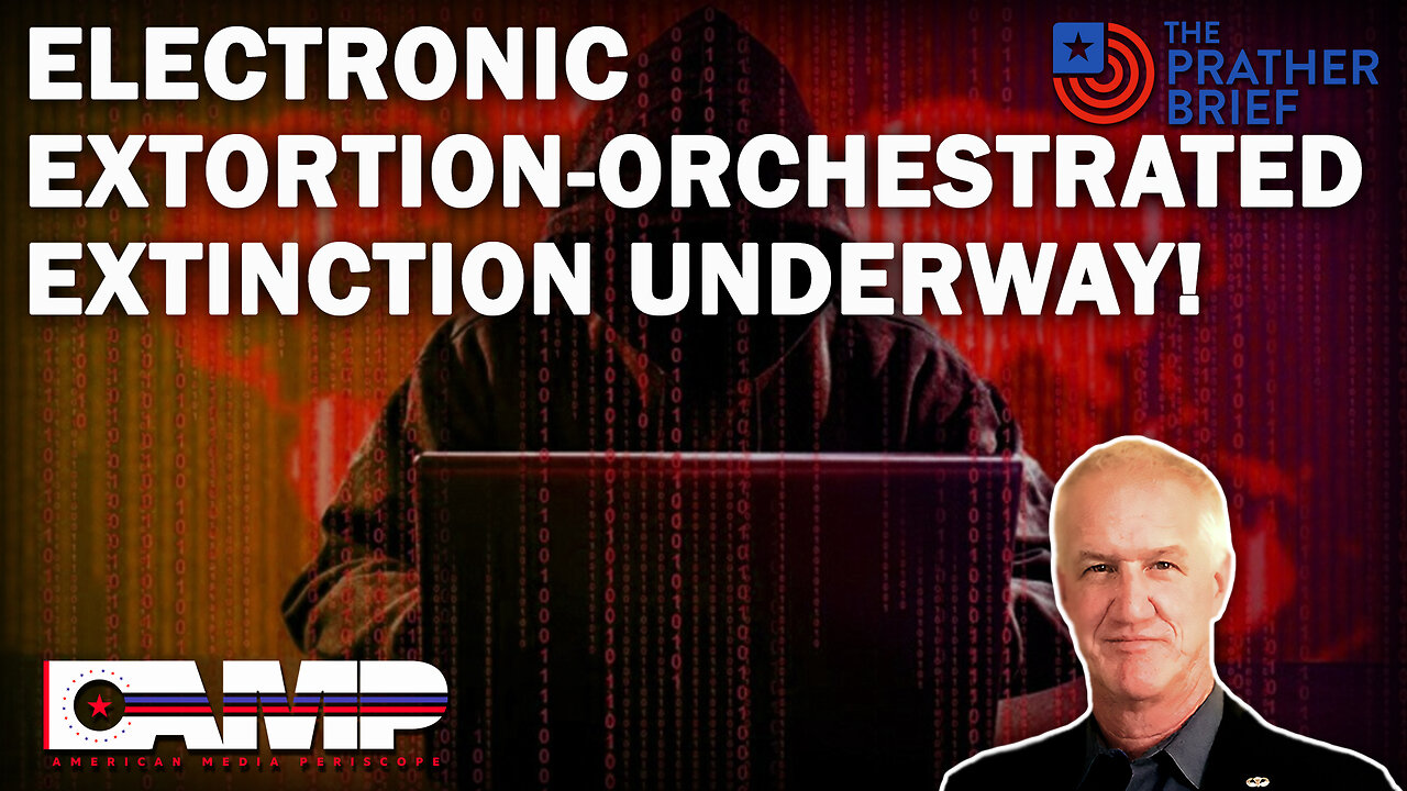 ELECTRONIC EXTORTION -ORCHESTRATED EXTINCTION UNDERWAY! | The Prather Brief Ep. 35