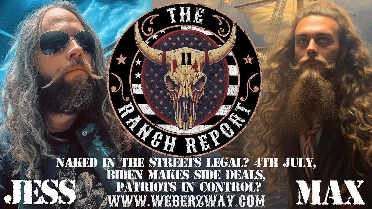 RANCH REPORT - NAKED IN THE STREETS LEGAL? 4TH JULY, BIDEN MAKES SIDE DEALS, PATRIOTS IN CONTROL?