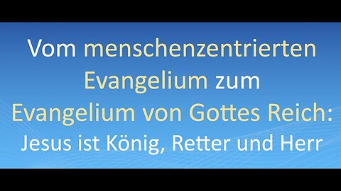 Vom menschenzentrierten Evangelium zum Evangelium von Gottes Reich: Jesus ist König, Retter und Herr