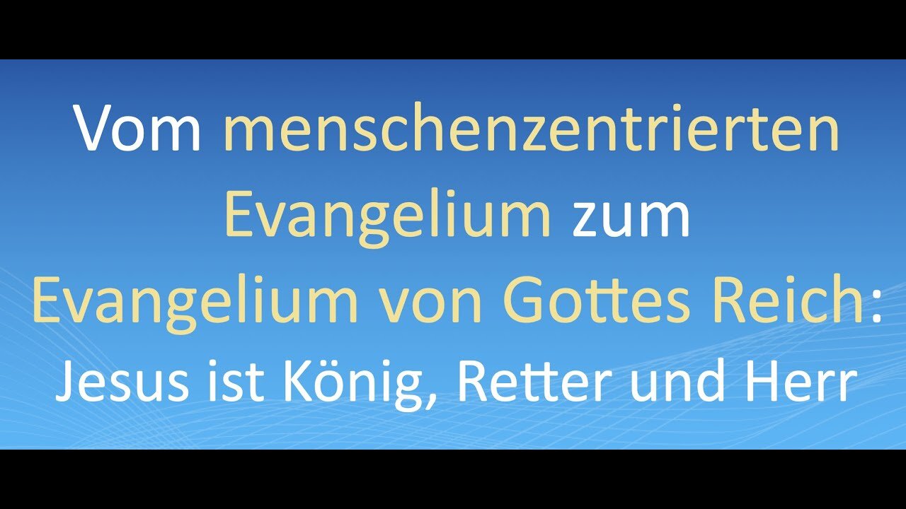 Vom menschenzentrierten Evangelium zum Evangelium von Gottes Reich: Jesus ist König, Retter und Herr