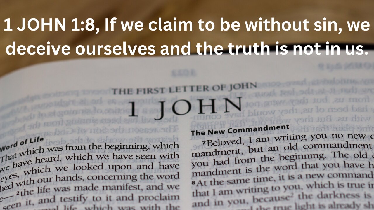 1 JOHN 1. Part 2. If we claim to be without sin, we deceive ourselves and the truth is not in us.