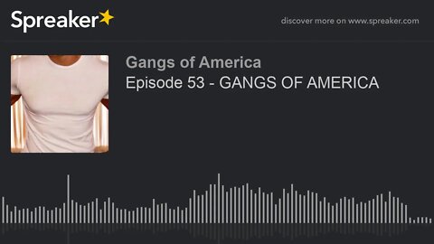 Episode 53 - GANGS OF AMERICA