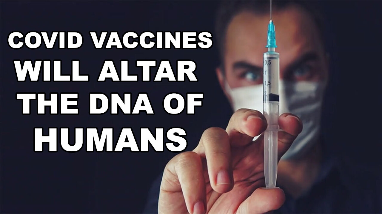 Covid Vaccines Will Altar The DNA Of Humans