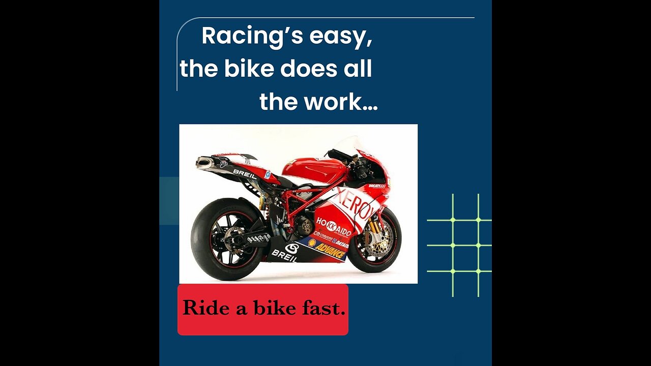 Racing’s easy, the bike does all the work…