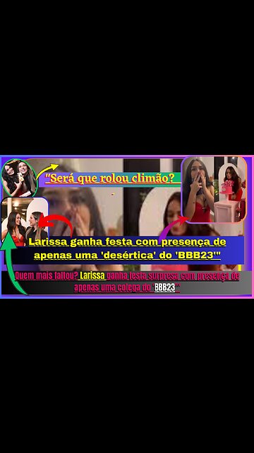Será que rolou climão? #larissa ganha festa com presença de apenas uma 'desértica' do '#bbb233 huuu😱