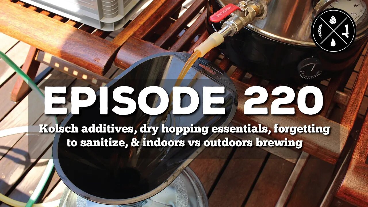 Kolsch additives, dry hopping FAQ, forgetting to sanitize, & indoors vs outdoors brewing - Ep. 220